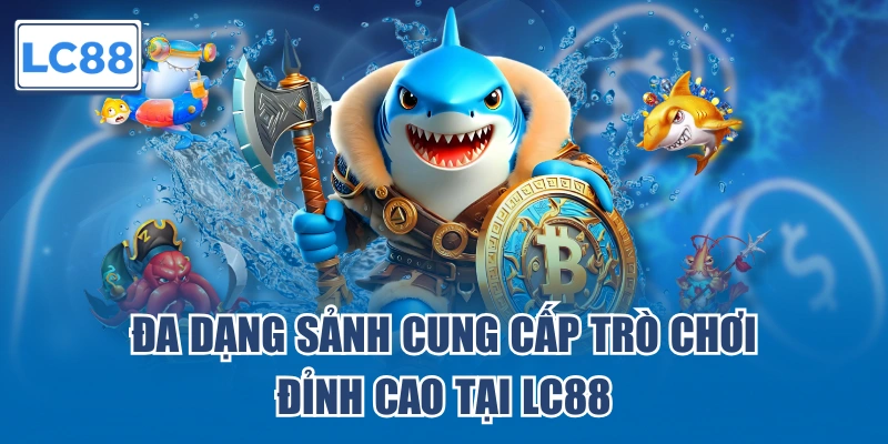 Đa dạng sảnh cung cấp trò chơi đỉnh cao tại LC88
