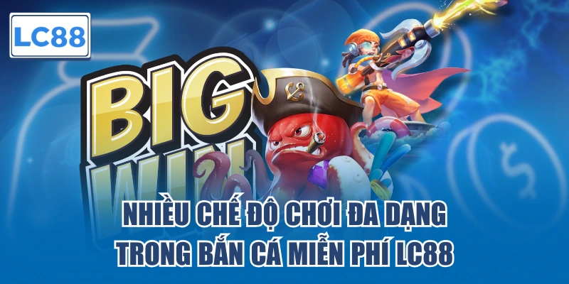 Nhiều chế độ chơi đa dạng trong bắn cá miễn phí LC88
