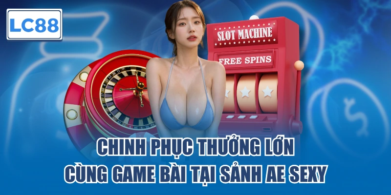 Trải nghiệm cá cược đỉnh cao tại sảnh AE Sexy