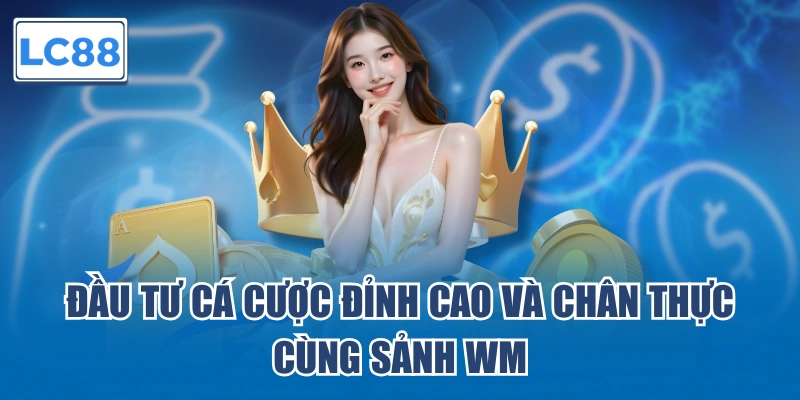Tham gia casino LC88 chuyên nghiệp tại sảnh WM