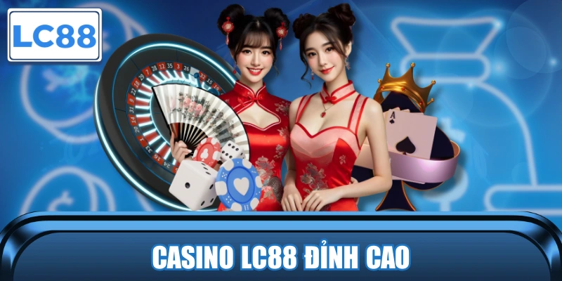 Casino LC88 - Không Gian Giải Trí Game Bài Đỉnh Cao