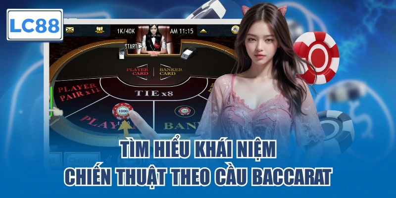 Tìm hiểu khái niệm chiến thuật theo cầu Baccarat