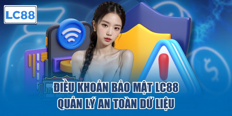 Điều khoản bảo mật LC88 quản lý an toàn dữ liệu