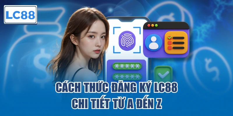 Cách thức đăng ký LC88 chi tiết từ a đến z