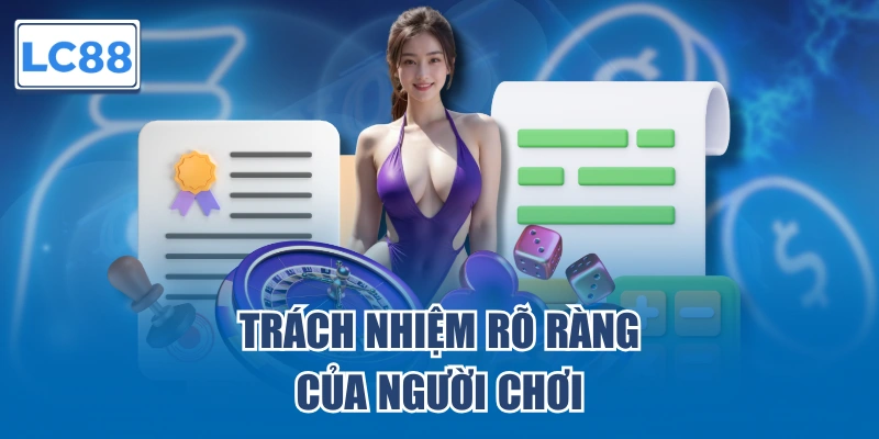 Trách nhiệm rõ ràng của thành viên LC88
