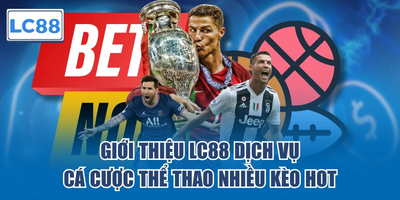 Giới thiệu LC88 dịch vụ cá cược thể thao nhiều kèo hot