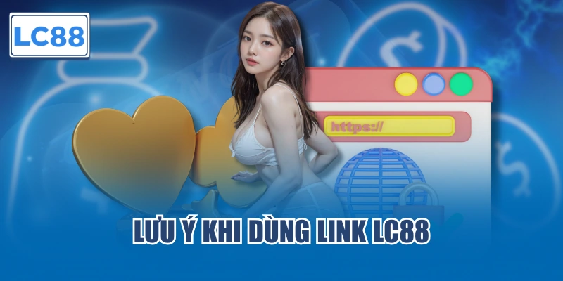 Lưu ý khi dùng link LC88