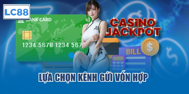 Lựa chọn kênh gửi vốn hợp