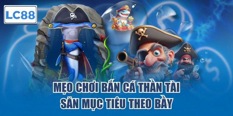 Mẹo chơi bắn cá Thần Tài săn mục tiêu theo bầy