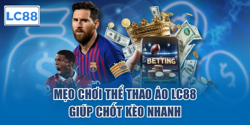 Mẹo chơi thể thao ảo LC88 giúp chốt kèo nhanh