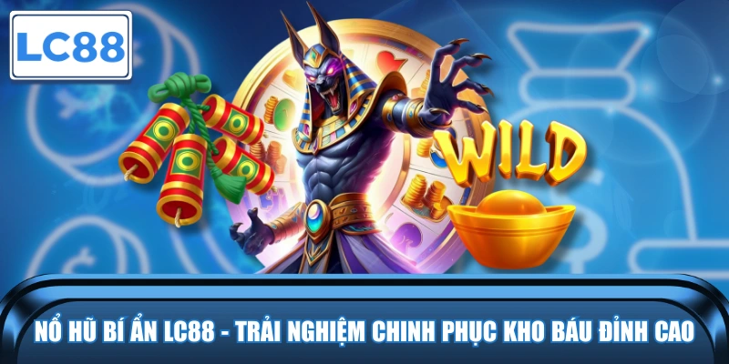 Nổ hũ bí ẩn tại LC88