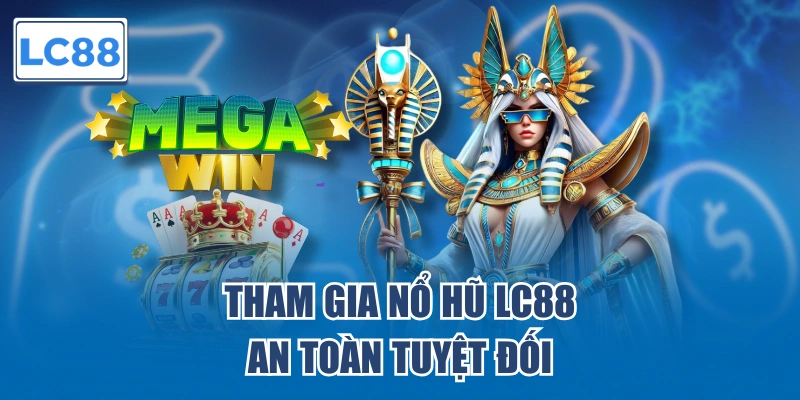 Tham gia nổ hũ LC88 an toàn tuyệt đối