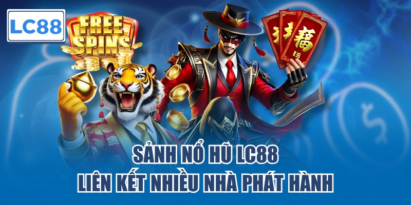 Sảnh nổ hũ LC88 liên kết nhiều nhà phát hành