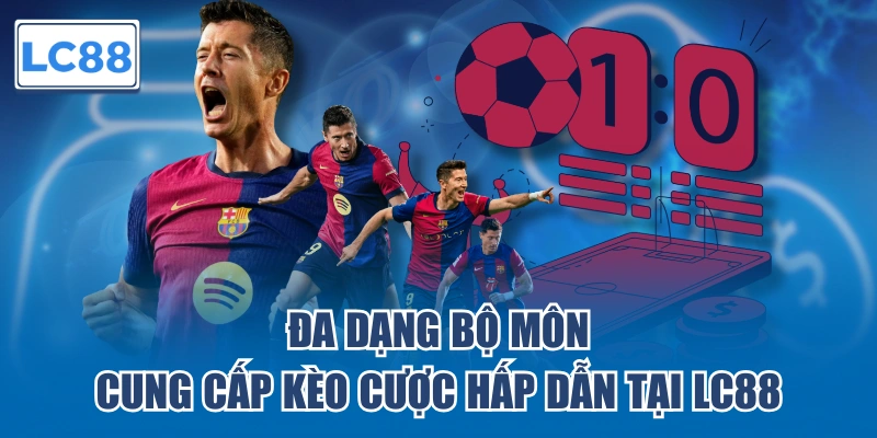 Đa dạng bộ bộ môn cung cấp kèo cược hấp dẫn tại LC88