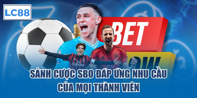 Sảnh SBO đáp ứng nhu cầu của mọi thành viên